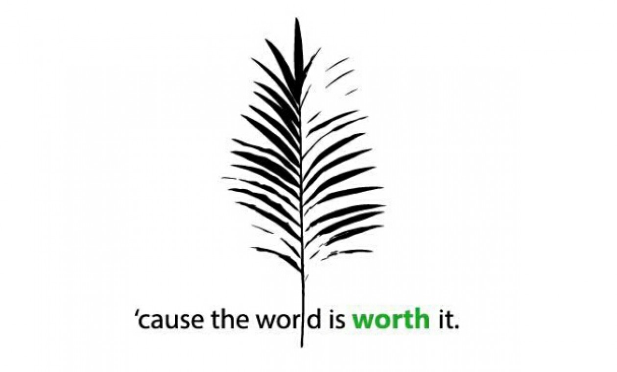 `cause the world is worth it.